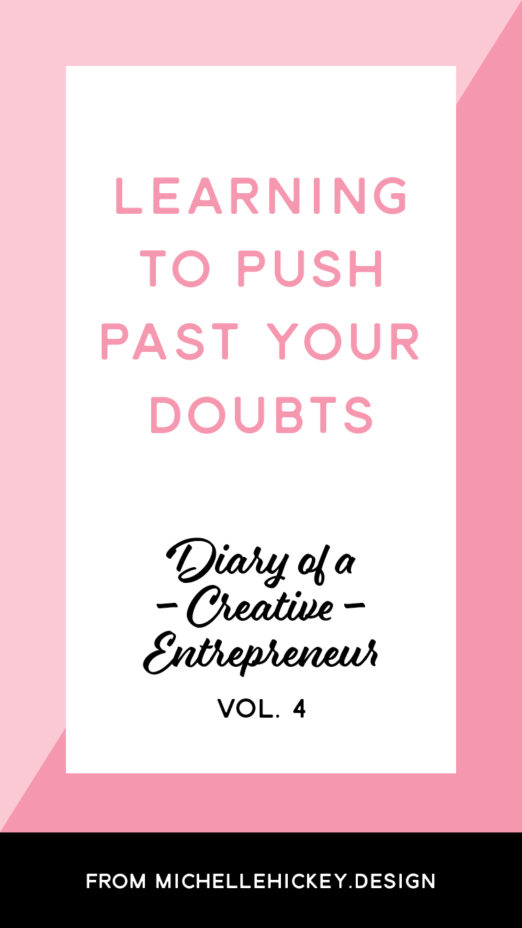 Learning to Push Past Your Doubts // Do you ever wonder what your fellow creative entrepreneurs are up to? In between the big wins, product launches, and collaborations are the small steps (some forward, some backward) that lead to those turning points. Here's a transparent account of a week in the life of a gal in passionate pursuit of business growth, personal development and those magical milestones. // From MichelleHickey.Design