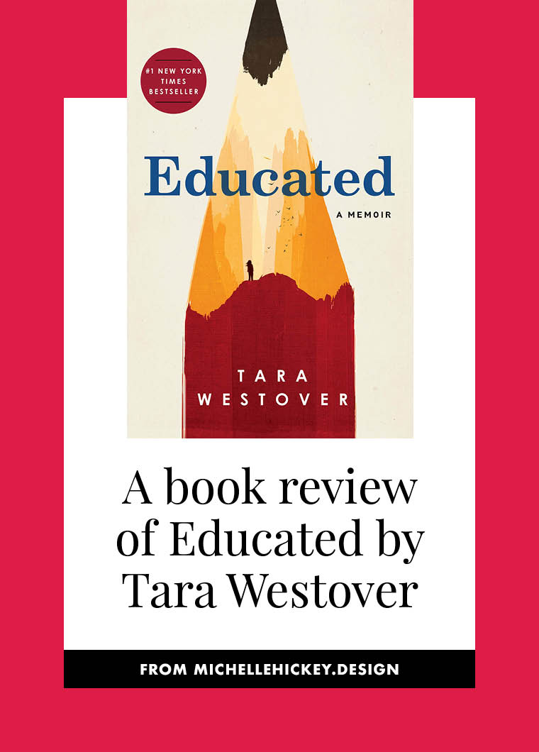 A book review of Educated, by Tara Westover. In this post and video Michelle explores the ideas of truth and reality, the central themes to this compelling memoir. // From Michelle Hickey Design #michellelovesbooks #bookreview #bookclub #selfhelpbooks
