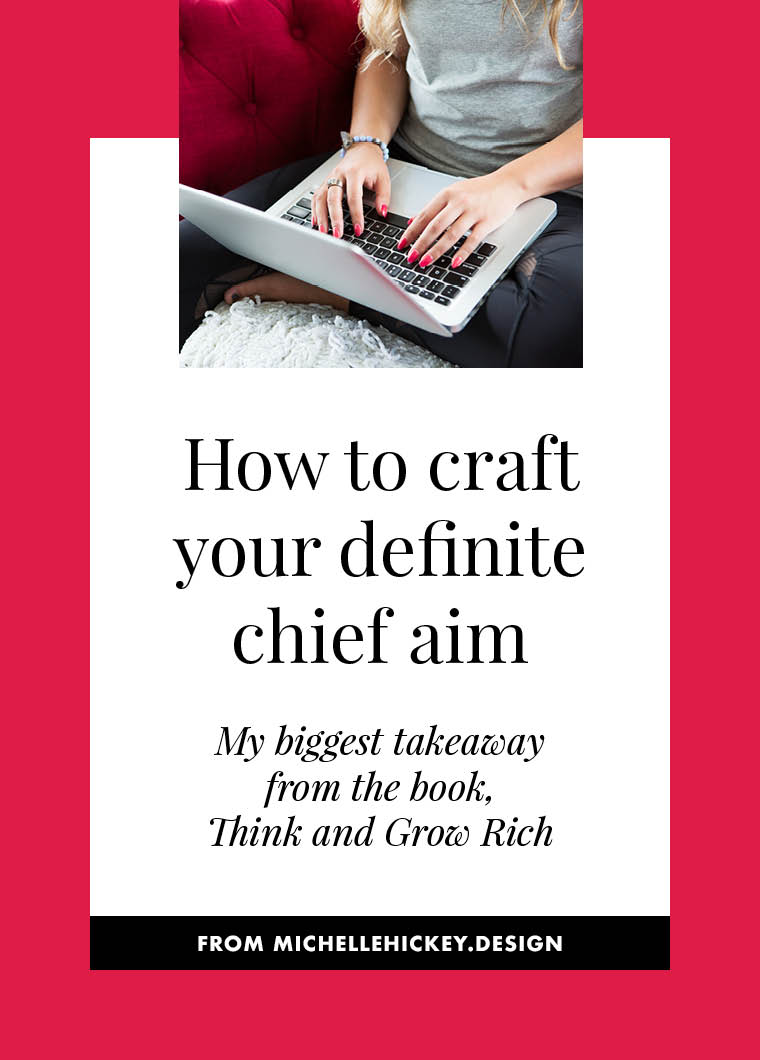Have you crafted your definite chief aim— the thing that will be your beacon as you set off to accomplish your biggest goals? In this post, you’ll learn how to use this strategy from classic, Think and Grow Rich, to get exactly what you want. // from Michelle Hickey Design #personaldevelopment #selfhelp #thinkandgrowrich