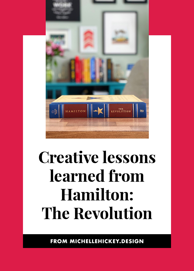Michelle shares the creative lessons she learned from the book, Hamilton: The Revolution, by Lin-Manuel Miranda and Jeremy McCarter. // From Michelle Hickey Design #creativedevelopment #hamilton #bookreview