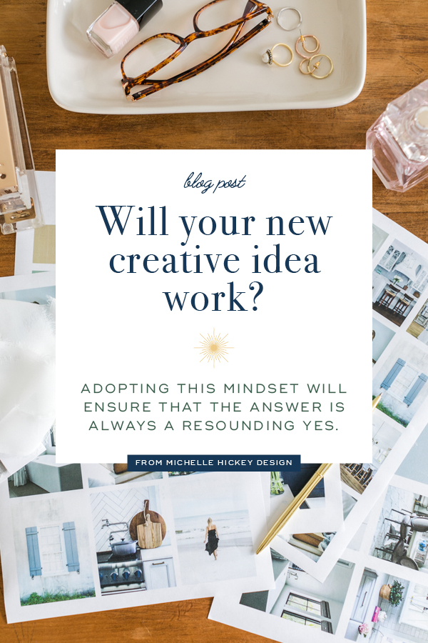 Your new creative idea is the most brilliant yet. But will it work? Adopting this mindset will ensure that the answer is always a resounding yes. | An article from Michelle Hickey Design